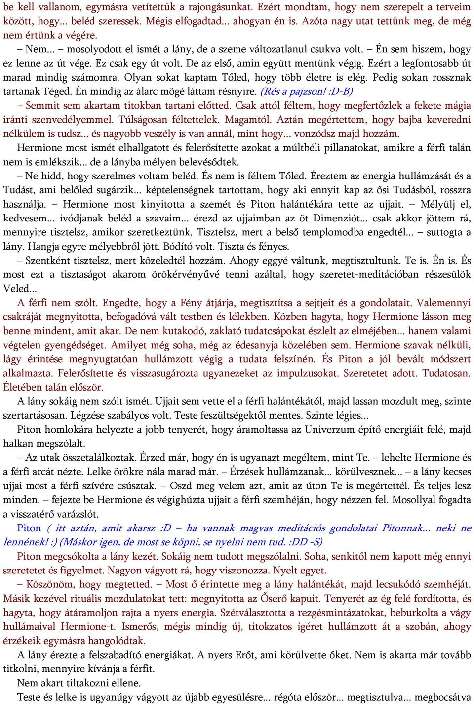 De az első, amin együtt mentünk végig. Ezért a legfontosabb út marad mindig számomra. Olyan sokat kaptam Tőled, hogy több életre is elég. Pedig sokan rossznak tartanak Téged.