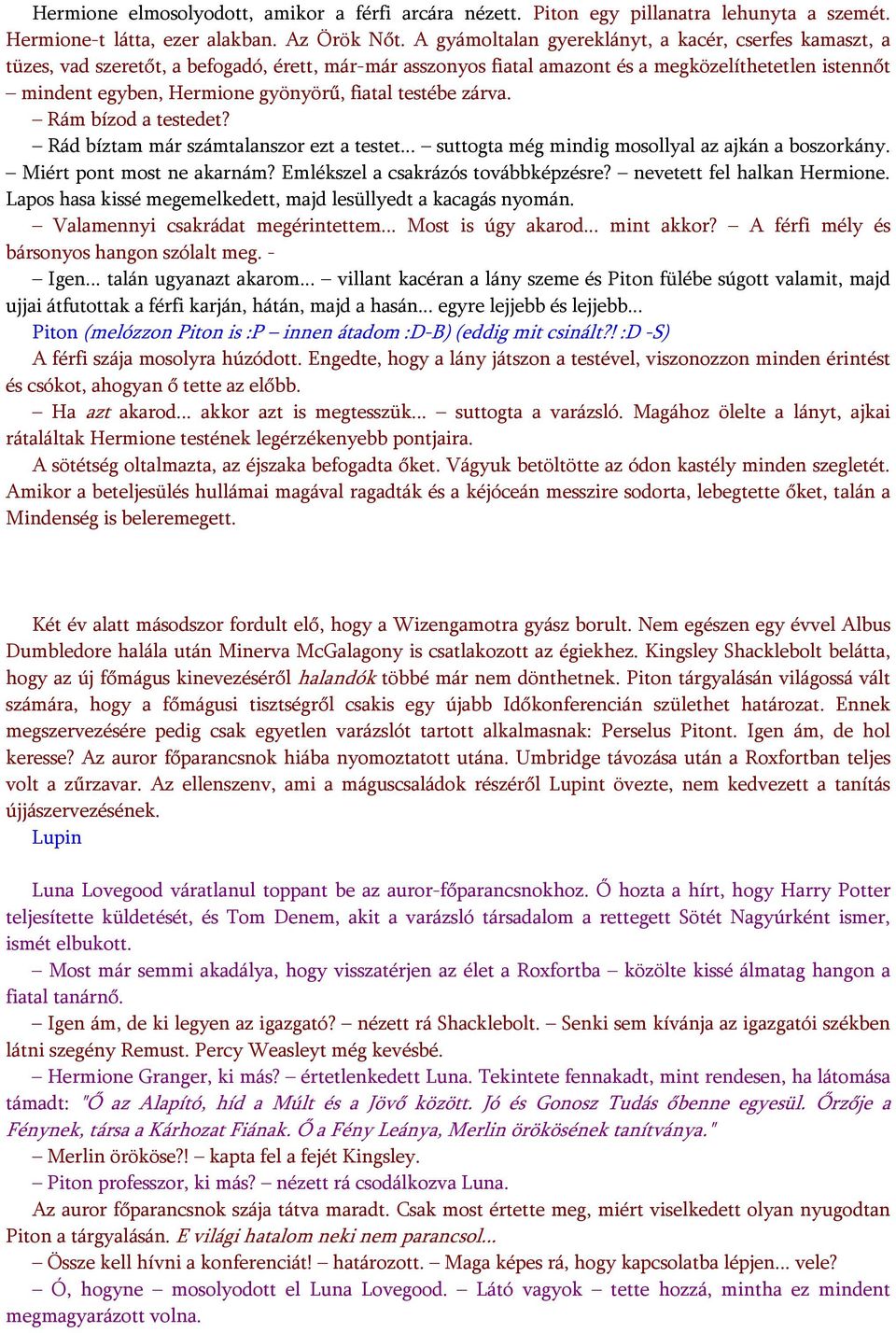 fiatal testébe zárva. Rám bízod a testedet? Rád bíztam már számtalanszor ezt a testet... suttogta még mindig mosollyal az ajkán a boszorkány. Miért pont most ne akarnám?