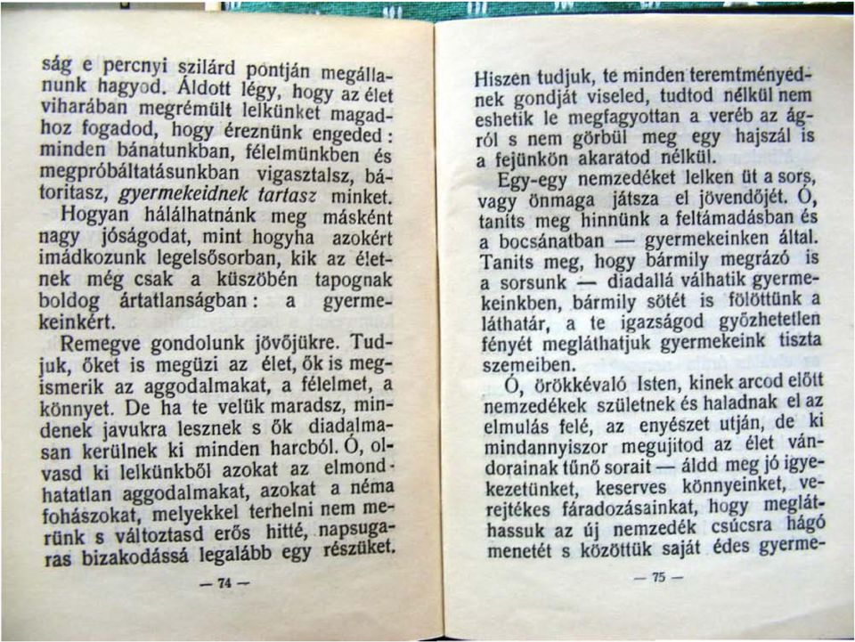 mi'nket. Remegve gondot unk jövő j ükre. Hogyan háláthatnánk meg másként nagy jóságodat, mint hogyha azokért Imádkozunk l ege l sőso rban, kik az é!