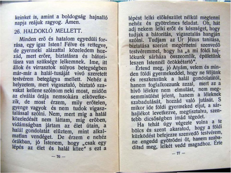 Ime, itt állok és virrasztok súlyos betegségben már-már a halál-tusáját vivó szeretett testvérem betegágya mellett.