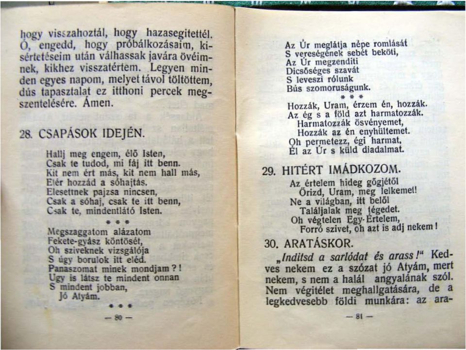 Kit nem ért más, kit nem hall más, Elér houád a sóhajtás. Elese tlnt~k pajzsa nincsen, Csak a sóbaj, csak te itt benn, Csak le, mindentlátó Isten. -,, - " Az Úr meglátja nepe romláaai S ve.