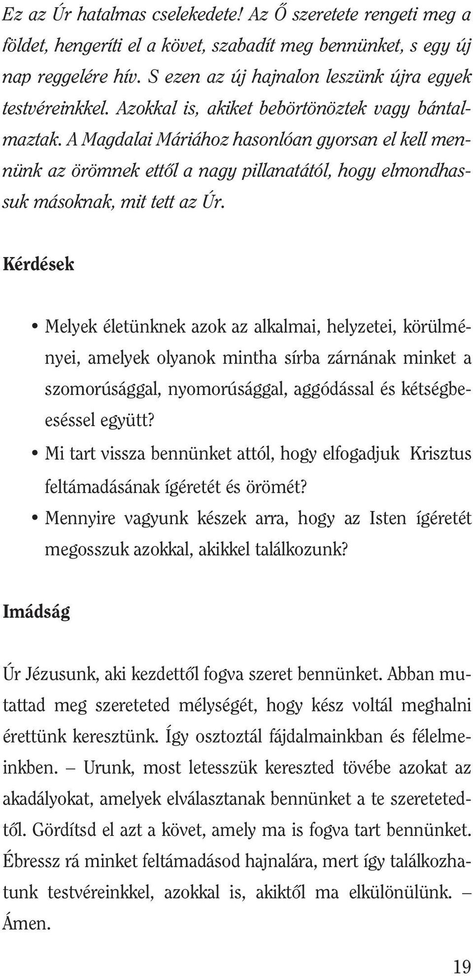 Kérdések Melyek életünknek azok az alkalmai, helyzetei, körülményei, amelyek olyanok mintha sírba zárnának minket a szomorúsággal, nyomorúsággal, aggódással és kétségbe - eséssel együtt?