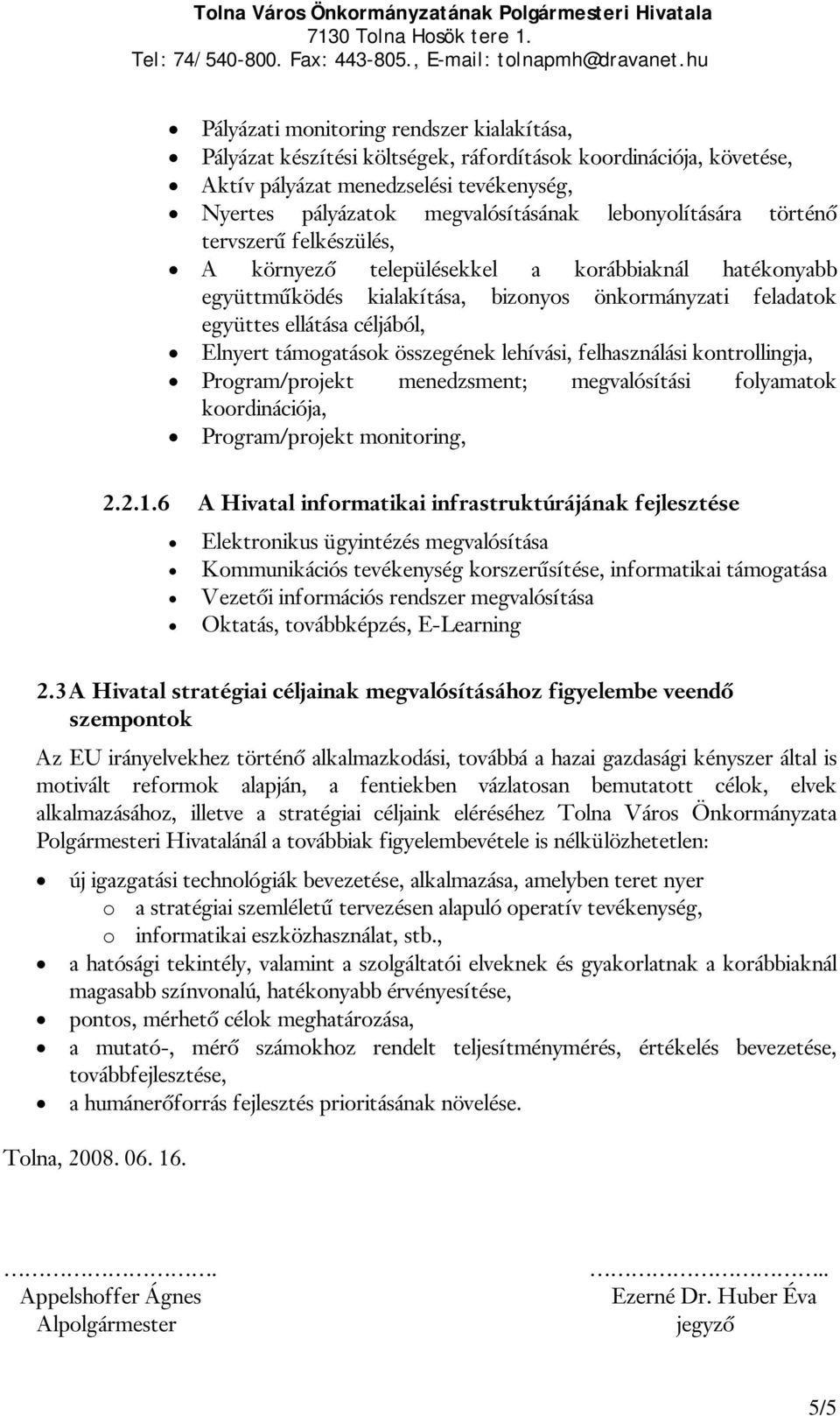 támogatások összegének lehívási, felhasználási kontrollingja, Program/projekt menedzsment; megvalósítási folyamatok koordinációja, Program/projekt monitoring, 2.2.1.