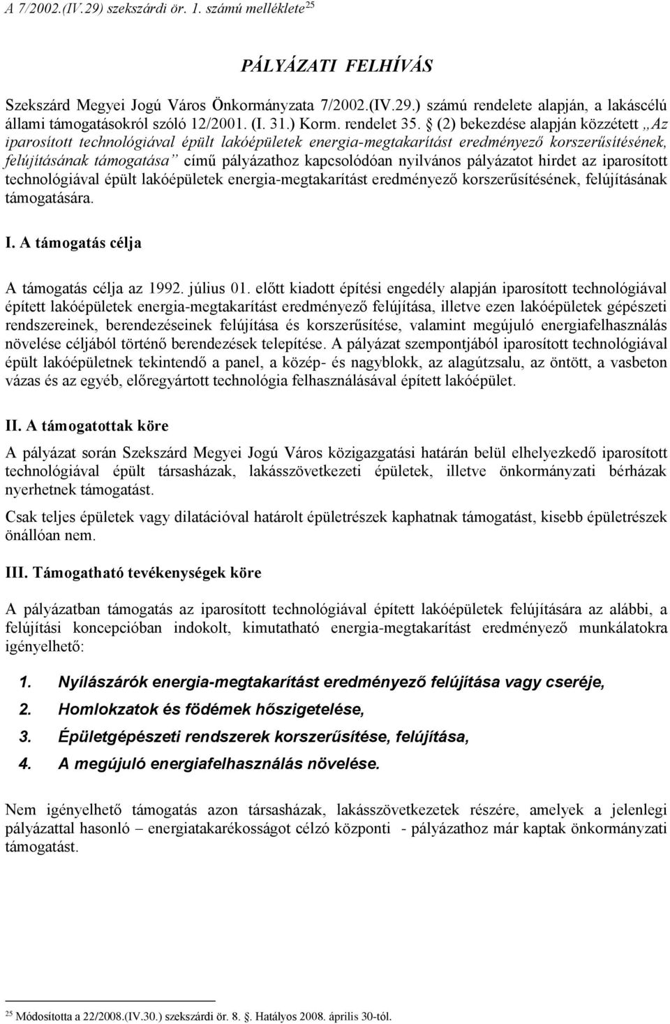 (2) bekezdése alapján közzétett Az iparosított technológiával épült lakóépületek energia-megtakarítást eredményező korszerűsítésének, felújításának támogatása című pályázathoz kapcsolódóan nyilvános