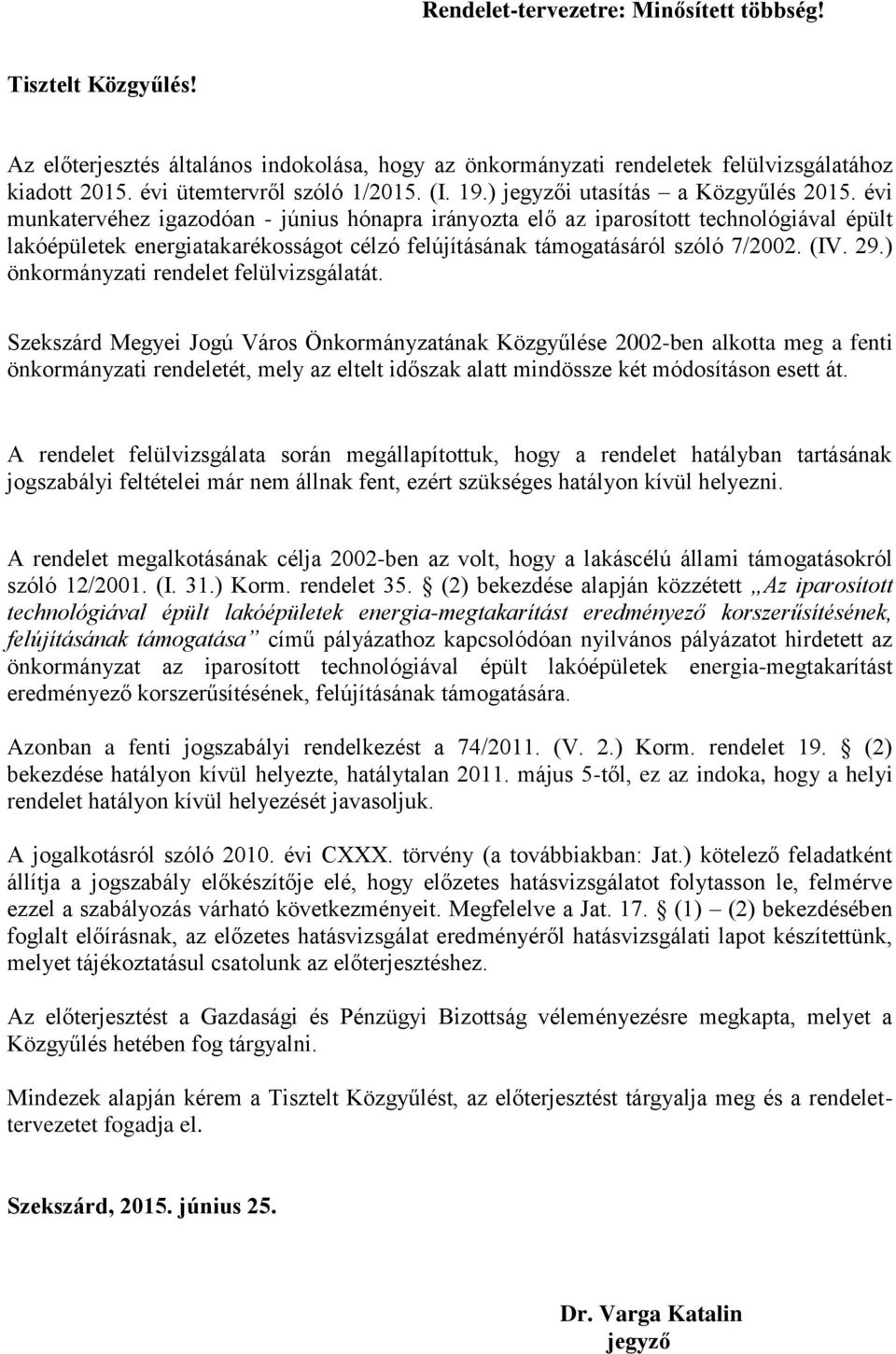 évi munkatervéhez igazodóan - június hónapra irányozta elő az iparosított technológiával épült lakóépületek energiatakarékosságot célzó felújításának támogatásáról szóló 7/2002. (IV. 29.