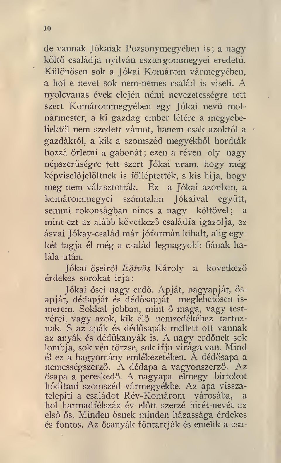 szomszéd megyékbl hordták hozzá rletni a gabonát; ezen a réven oly nagy népszerségre tett szert Jókai uram, hogy még képviseljelöltnek is fölléptették, s kis hija, hogy meg nem választották.