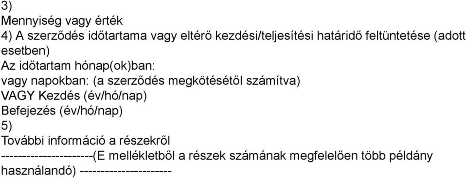 számítva) VAGY Kezdés (év/hó/nap) Befejezés (év/hó/nap) 5) További információ a részekről