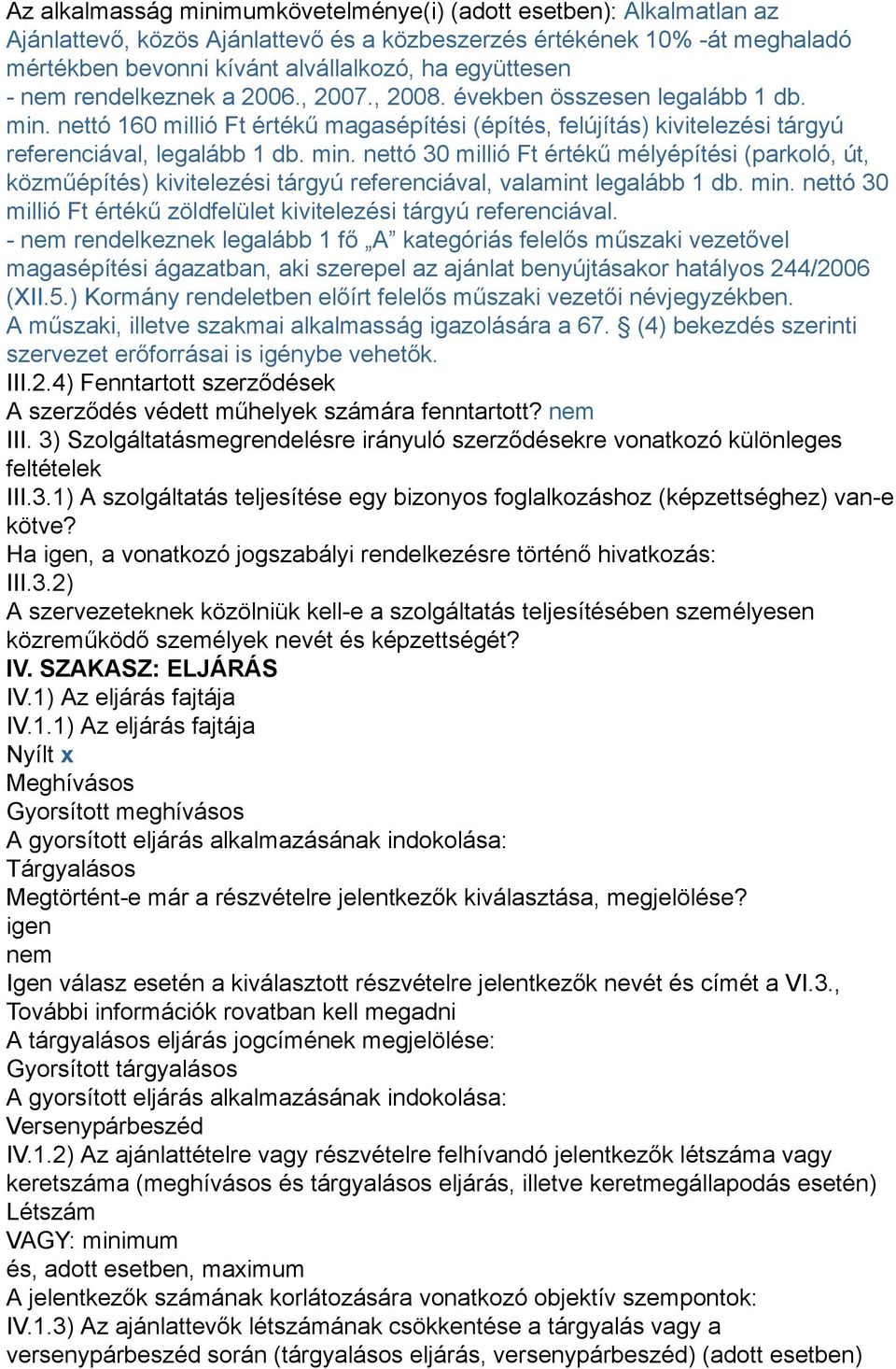 nettó 160 millió Ft értékű magasépítési (építés, felújítás) kivitelezési tárgyú referenciával, legalább 1 db. min.