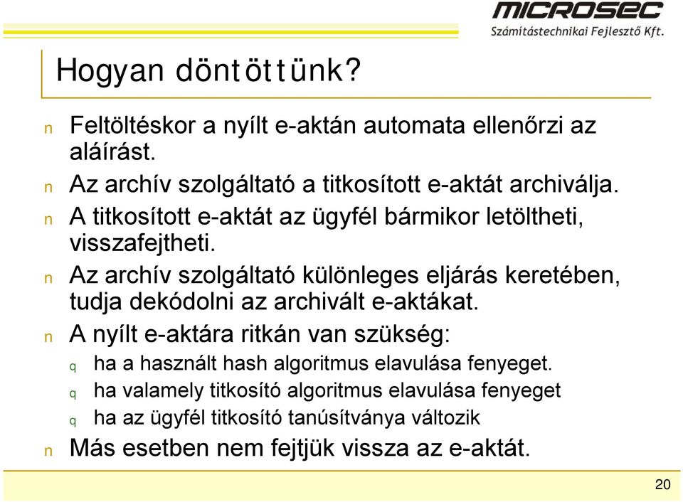 Az archív szolgáltató különleges eljárás keretében, tudja dekódolni az archivált e-aktákat.