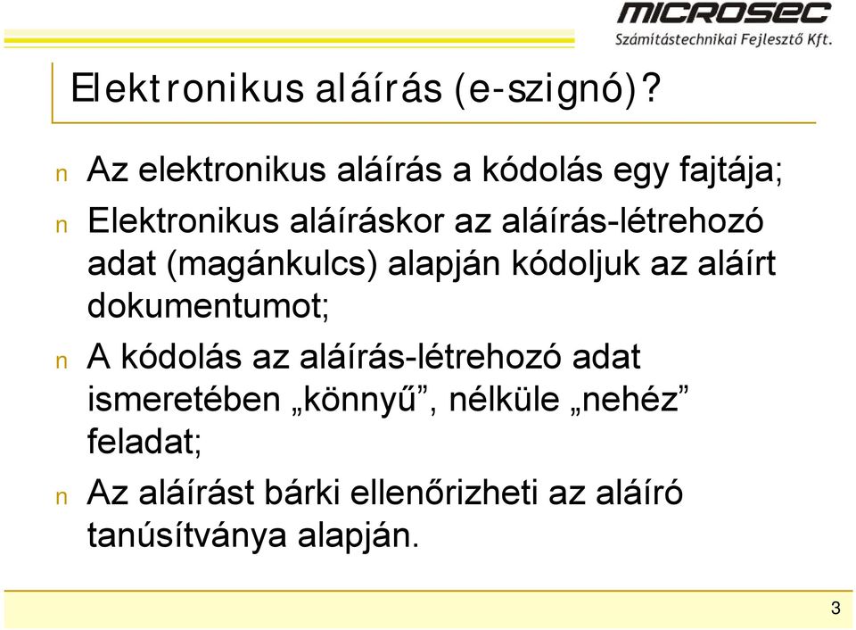 aláírás-létrehozó adat (magánkulcs) alapján kódoljuk az aláírt dokumentumot; A