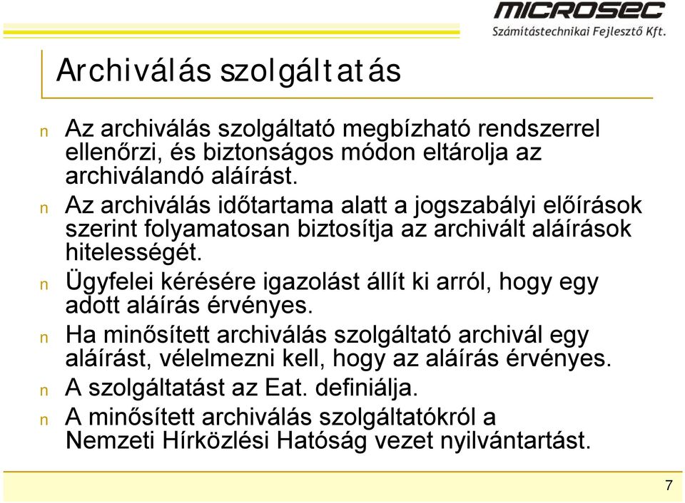 Ügyfelei kérésére igazolást állít ki arról, hogy egy adott aláírás érvényes.