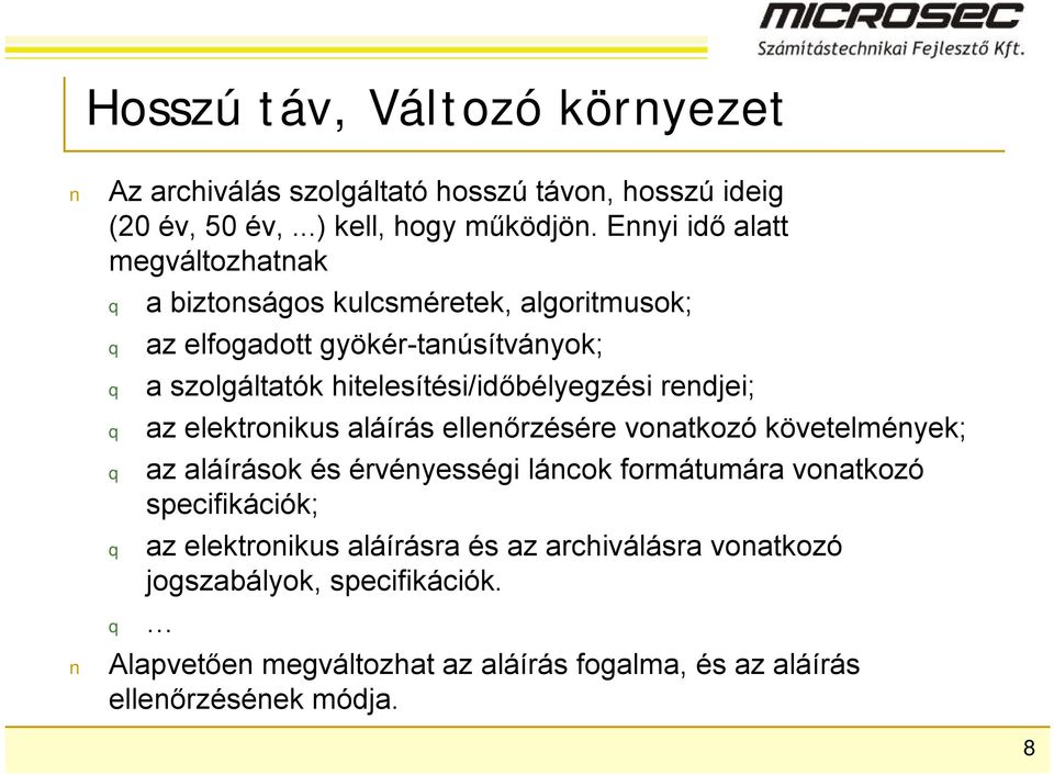 hitelesítési/időbélyegzési rendjei; az elektronikus aláírás ellenőrzésére vonatkozó követelmények; az aláírások és érvényességi láncok formátumára