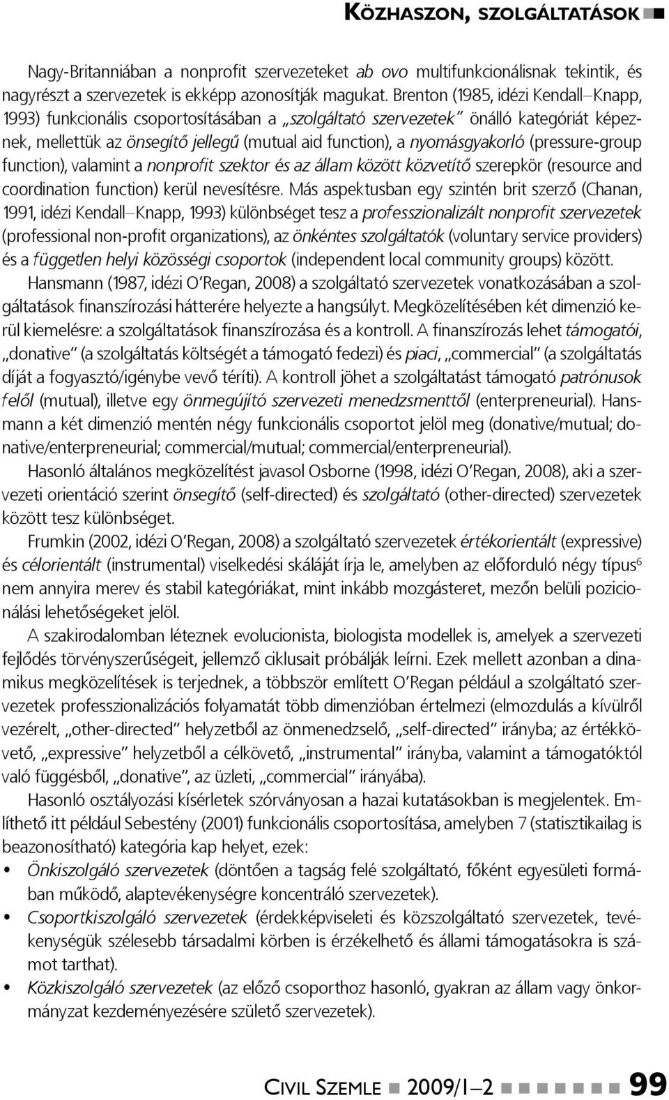 (pressure-group function), valamint a nonprofit szektor és az állam között közvetítő szerepkör (resource and coordination function) kerül nevesítésre.