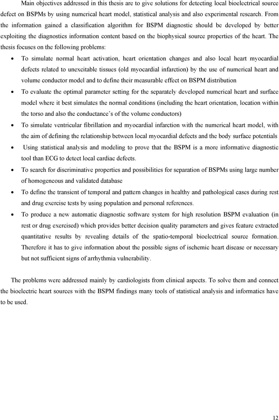 From the information gained a classification algorithm for BSPM diagnostic should be developed by better exploiting the diagnostics information content based on the biophysical source properties of