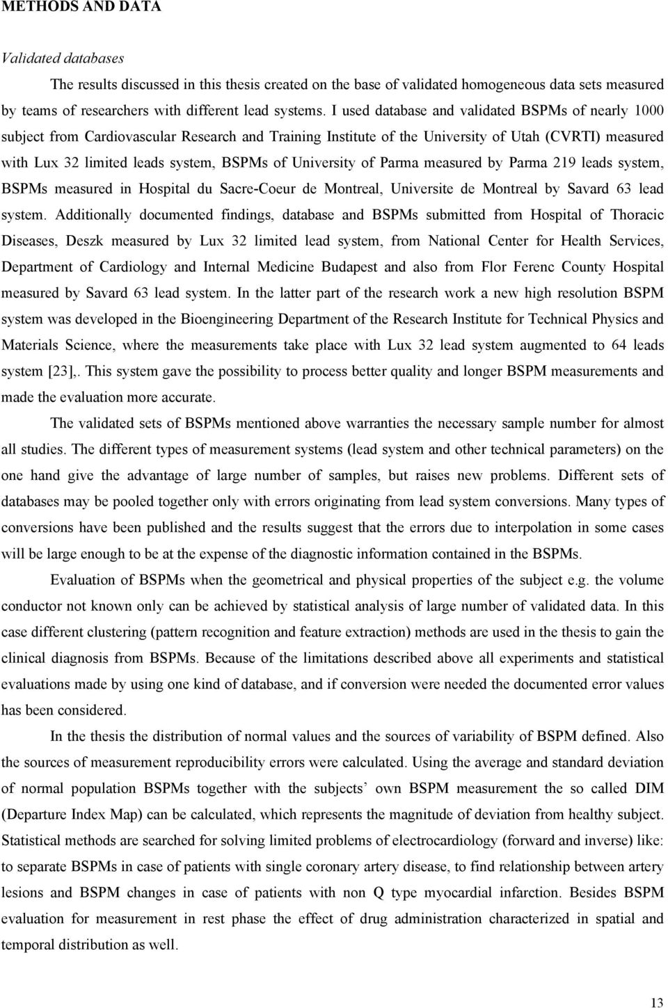 University of Parma measured by Parma 219 leads system, BSPMs measured in Hospital du Sacre-Coeur de Montreal, Universite de Montreal by Savard 63 lead system.