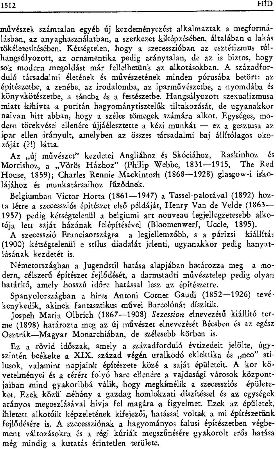 A századforduló társadalmi életének és m űvészetének minden pórusába betört: az építészetbe, a zenébe, az,irodalomba, az iparm űvészetbe, a nyomdába és könyvkötészetbe,.a táncba,és a festészetbe.