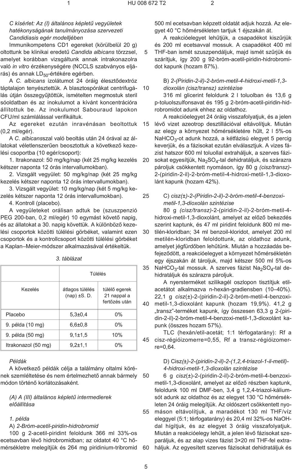 albicans izolátumot 24 óráig élesztõdextróz táptalajon tenyésztettük.