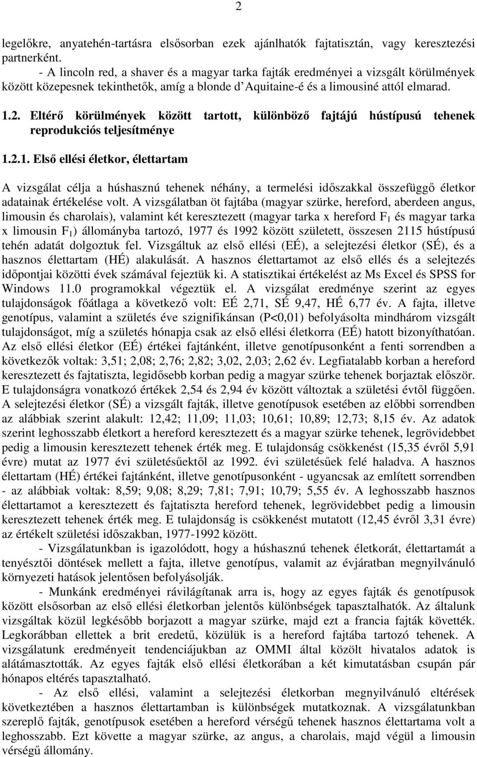 Eltérő körülmények között tartott, különböző fajtájú hústípusú tehenek reprodukciós teljesítménye 1.