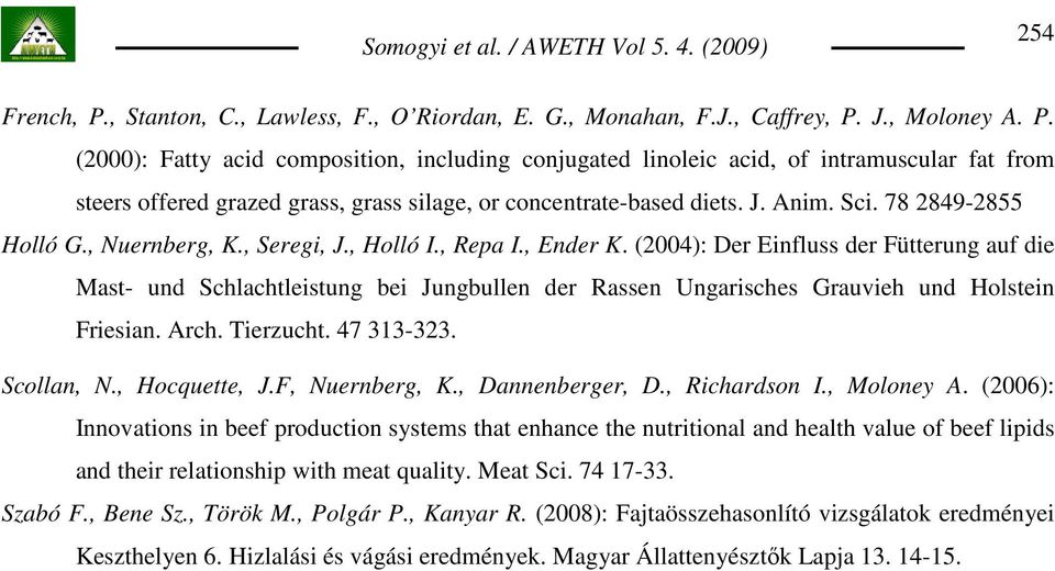 (2004): Der Einfluss der Fütterung auf die Mast- und Schlachtleistung bei Jungbullen der Rassen Ungarisches Grauvieh und Holstein Friesian. Arch. Tierzucht. 47 313-323. Scollan, N., Hocquette, J.