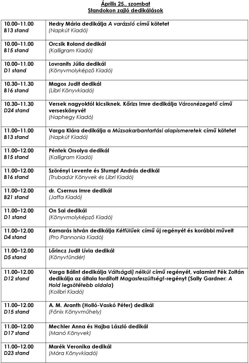 00 D1 stand 10.30 11.30 10.30 11.30 D24 stand 11.00 11.