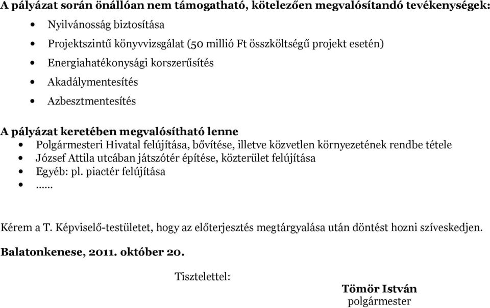 felújítása, bővítése, illetve közvetlen környezetének rendbe tétele József Attila utcában játszótér építése, közterület felújítása Egyéb: pl.