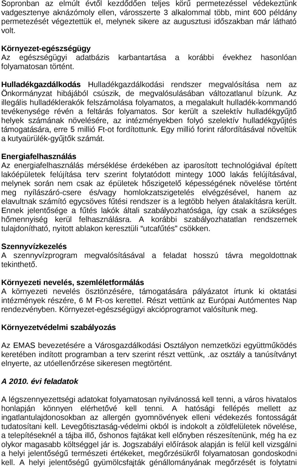 Hulladékgazdálkodás Hulladékgazdálkodási rendszer megvalósítása nem az Önkormányzat hibájából csúszik, de megvalósulásában változatlanul bízunk.