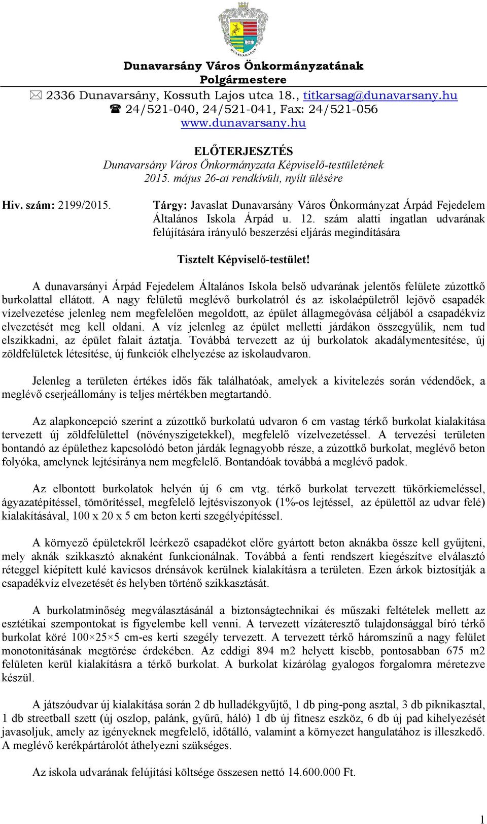 szám alatti ingatlan udvarának felújítására irányuló beszerzési eljárás megindítására Tisztelt Képviselő-testület!