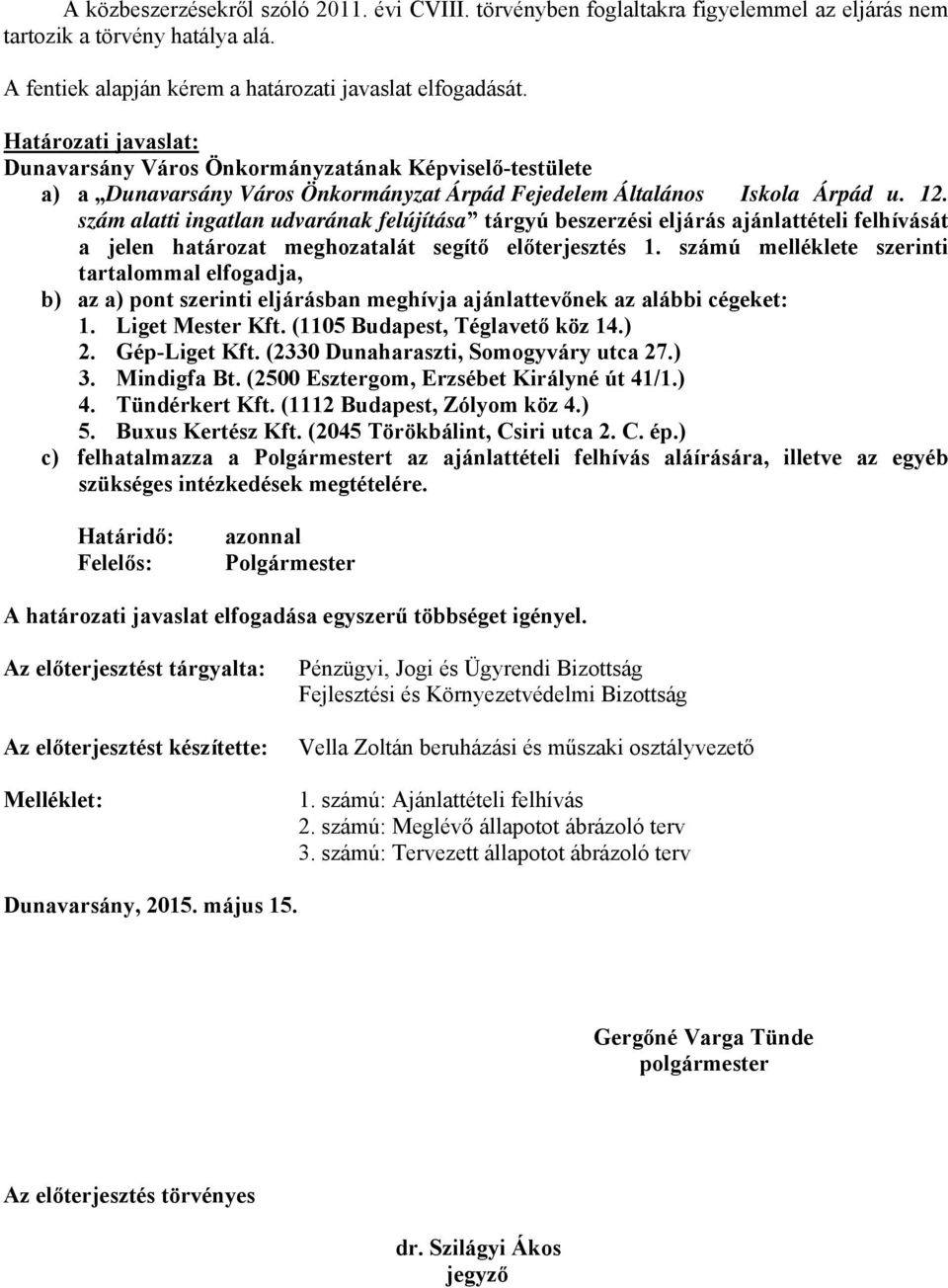 szám alatti ingatlan udvarának felújítása tárgyú beszerzési eljárás ajánlattételi felhívását a jelen határozat meghozatalát segítő előterjesztés 1.