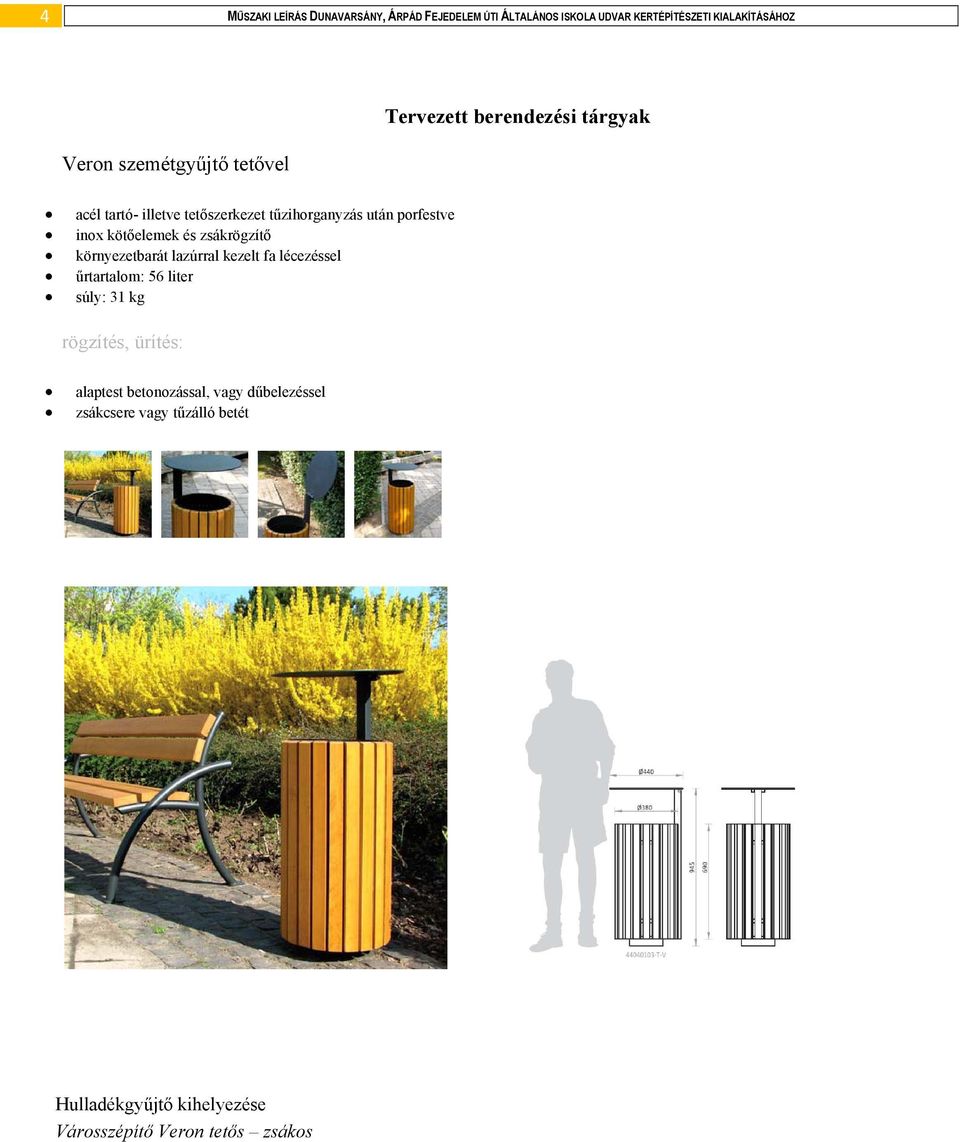 kötőelemek és zsákrögzítő környezetbarát lazúrral kezelt fa lécezéssel űrtartalom: 56 liter súly: 31 kg rögzítés,