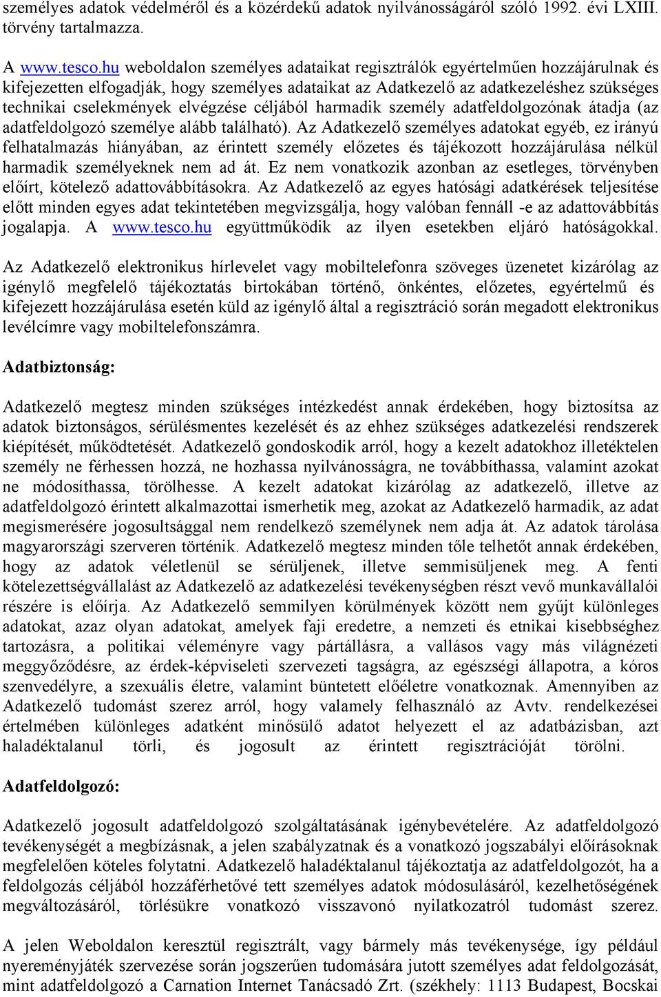 elvégzése céljából harmadik személy adatfeldolgozónak átadja (az adatfeldolgozó személye alább található).