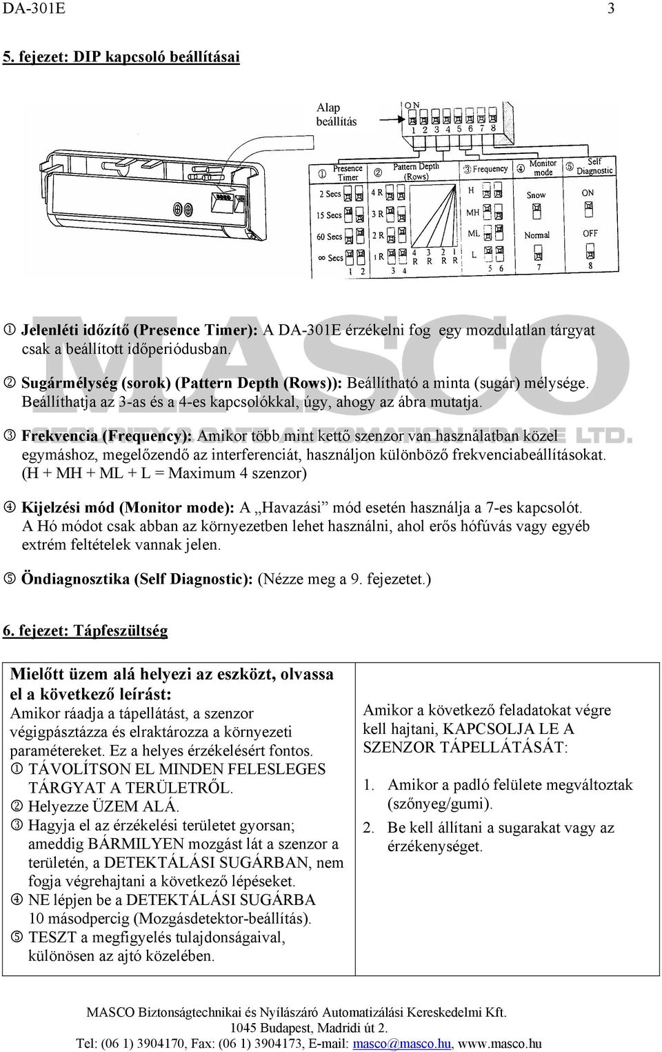 3 Frekvencia (Frequency): Amikor több mint kettő szenzor van használatban közel egymáshoz, megelőzendő az interferenciát, használjon különböző frekvenciabeállításokat.