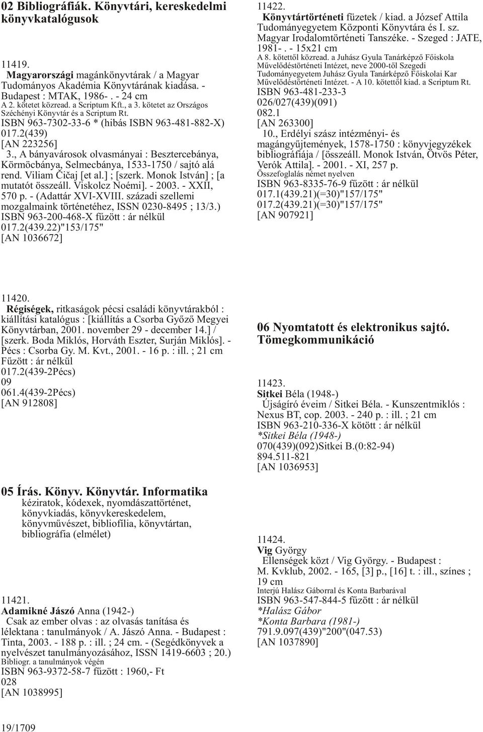 , A bányavárosok olvasmányai : Besztercebánya, Körmöcbánya, Selmecbánya, 1533-1750 / sajtó alá rend. Viliam Èièaj [et al.] ; [szerk. Monok István] ; [a mutatót összeáll. Viskolcz Noémi]. - 2003.