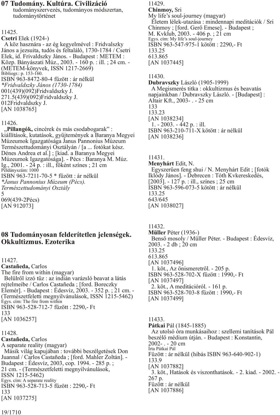 , 2003. - 160 p. : ill. ; 24 cm. - (METEM-könyvek, ISSN 1217-2669) Bibliogr.: p. 153-160. ISBN 963-8472-80-4 fûzött : ár nélkül *Fridvaldszky János (1730-1784) 001(439)(092)Fridvaldszky J. 271.