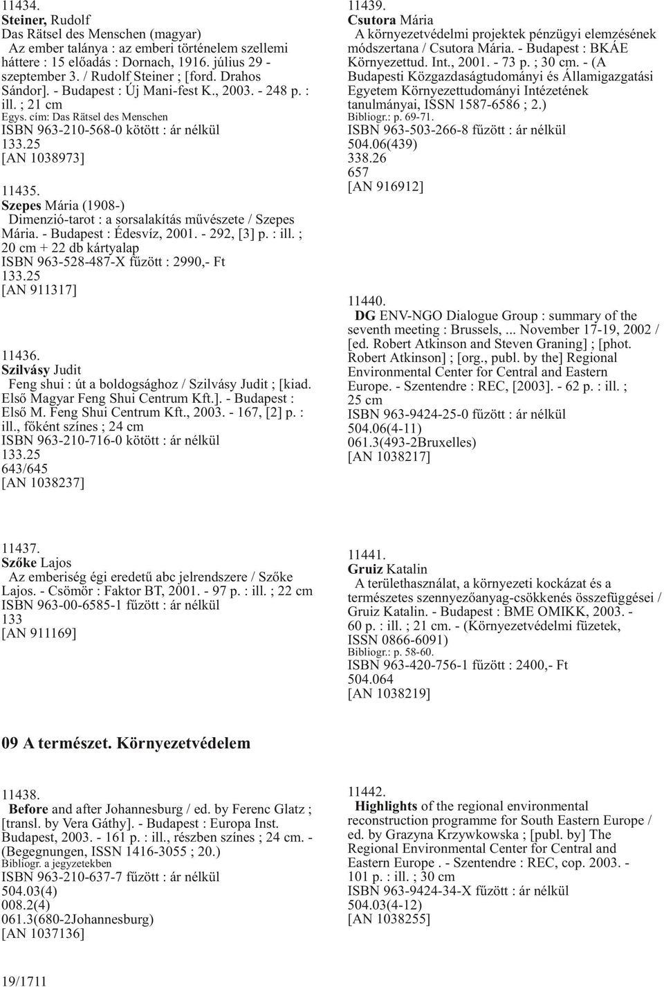 Szepes Mária (1908-) Dimenzió-tarot : a sorsalakítás mûvészete / Szepes Mária. - Budapest : Édesvíz, 2001. - 292, [3] p. : ill. ; 20 cm + 22 db kártyalap ISBN 963-528-487-X fûzött : 2990,- Ft 133.