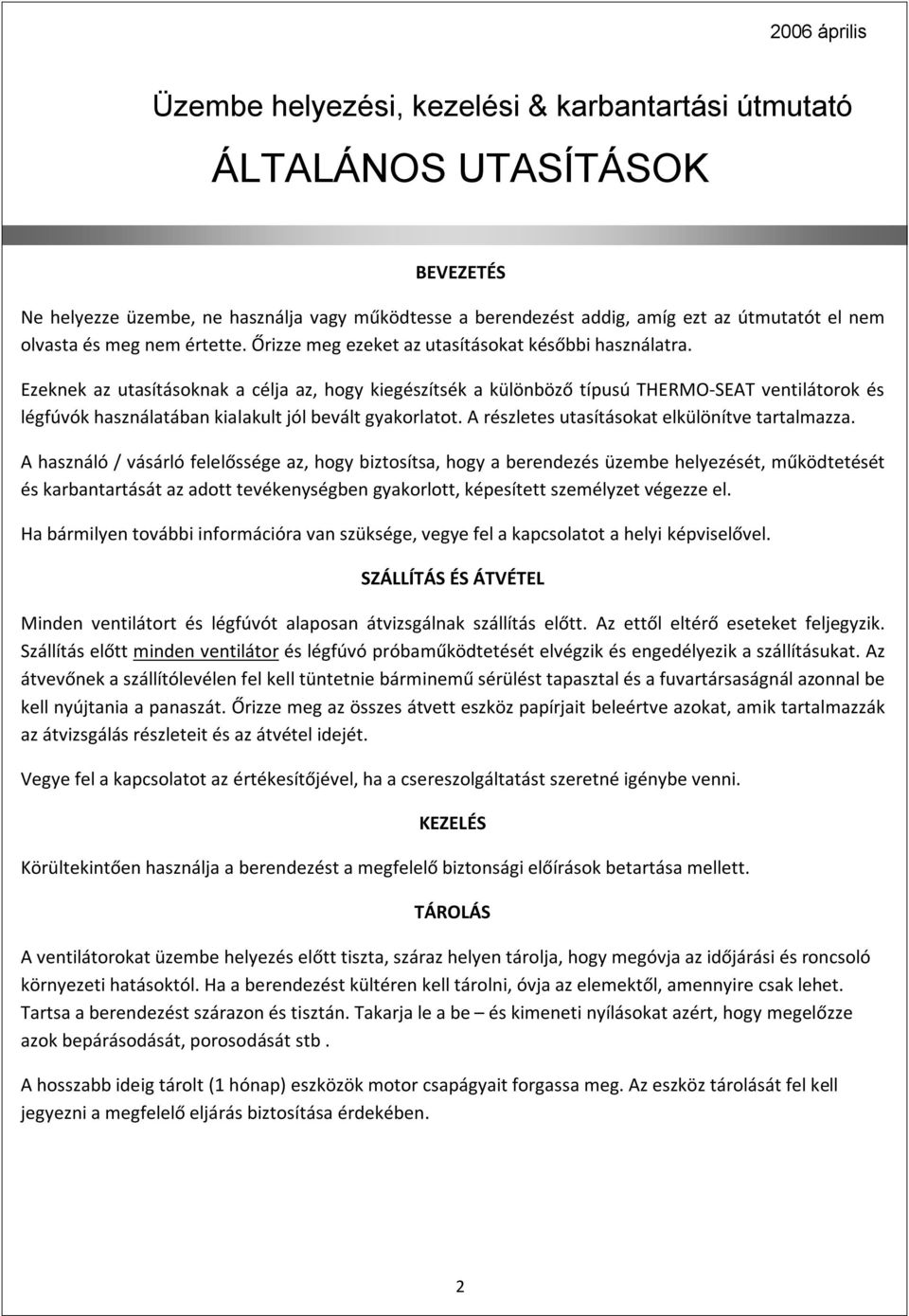 Ezeknek az utasításoknak a célja az, hogy kiegészítsék a különböző típusú THERMO-SEAT ventilátorok és légfúvók használatában kialakult jól bevált gyakorlatot.