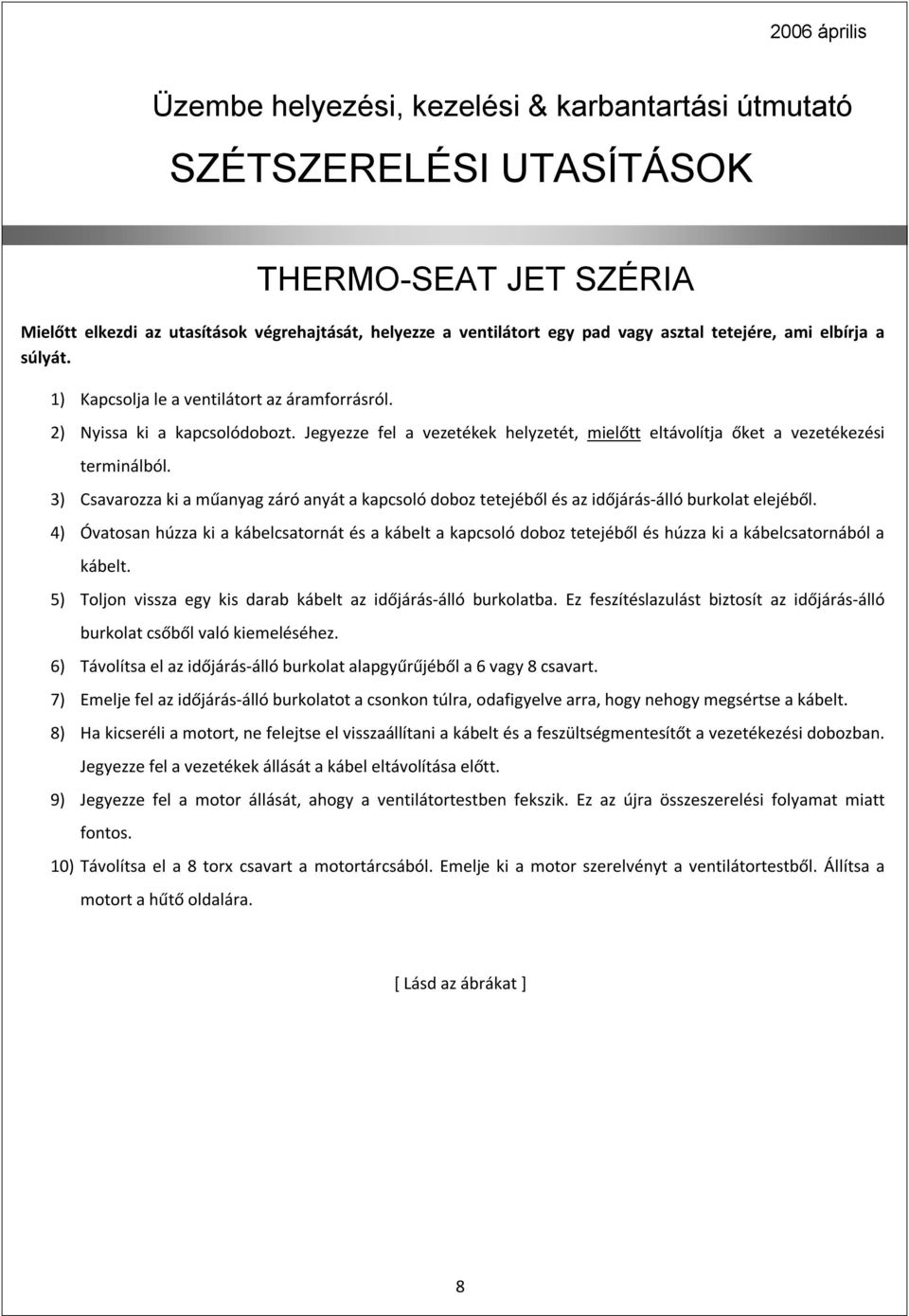 3) Csavarozza ki a műanyag záró anyát a kapcsoló doboz tetejéből és az időjárás-álló burkolat elejéből.