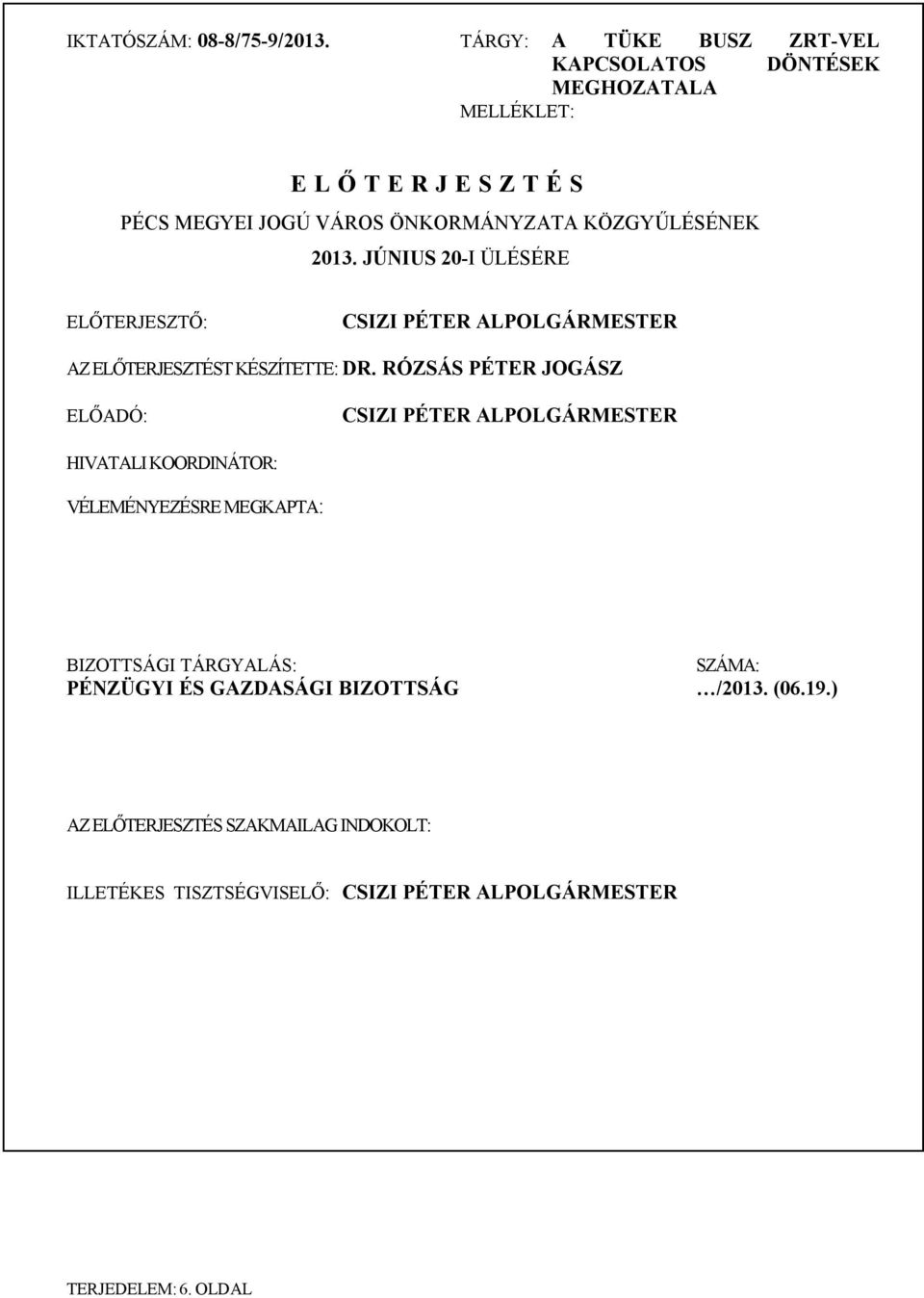 KÖZGYŰLÉSÉNEK 2013. JÚNIUS 20-I ÜLÉSÉRE ELŐTERJESZTŐ: CSIZI PÉTER ALPOLGÁRMESTER AZ ELŐTERJESZTÉST KÉSZÍTETTE: DR.