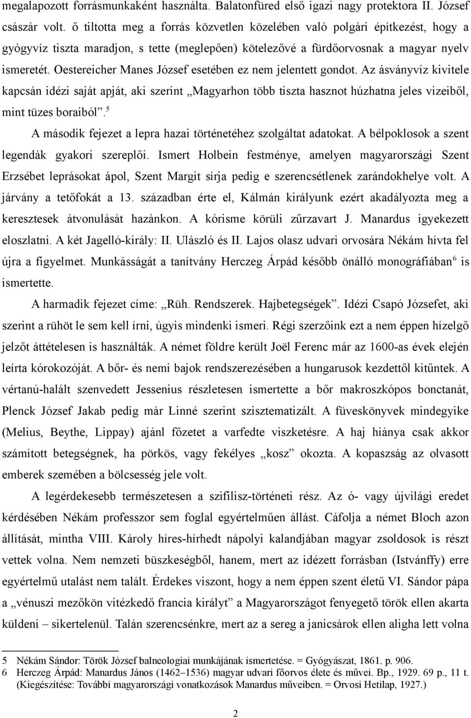 Oestereicher Manes József esetében ez nem jelentett gondot. Az ásványvíz kivitele kapcsán idézi saját apját, aki szerint Magyarhon több tiszta hasznot húzhatna jeles vizeiből, mint tüzes boraiból.