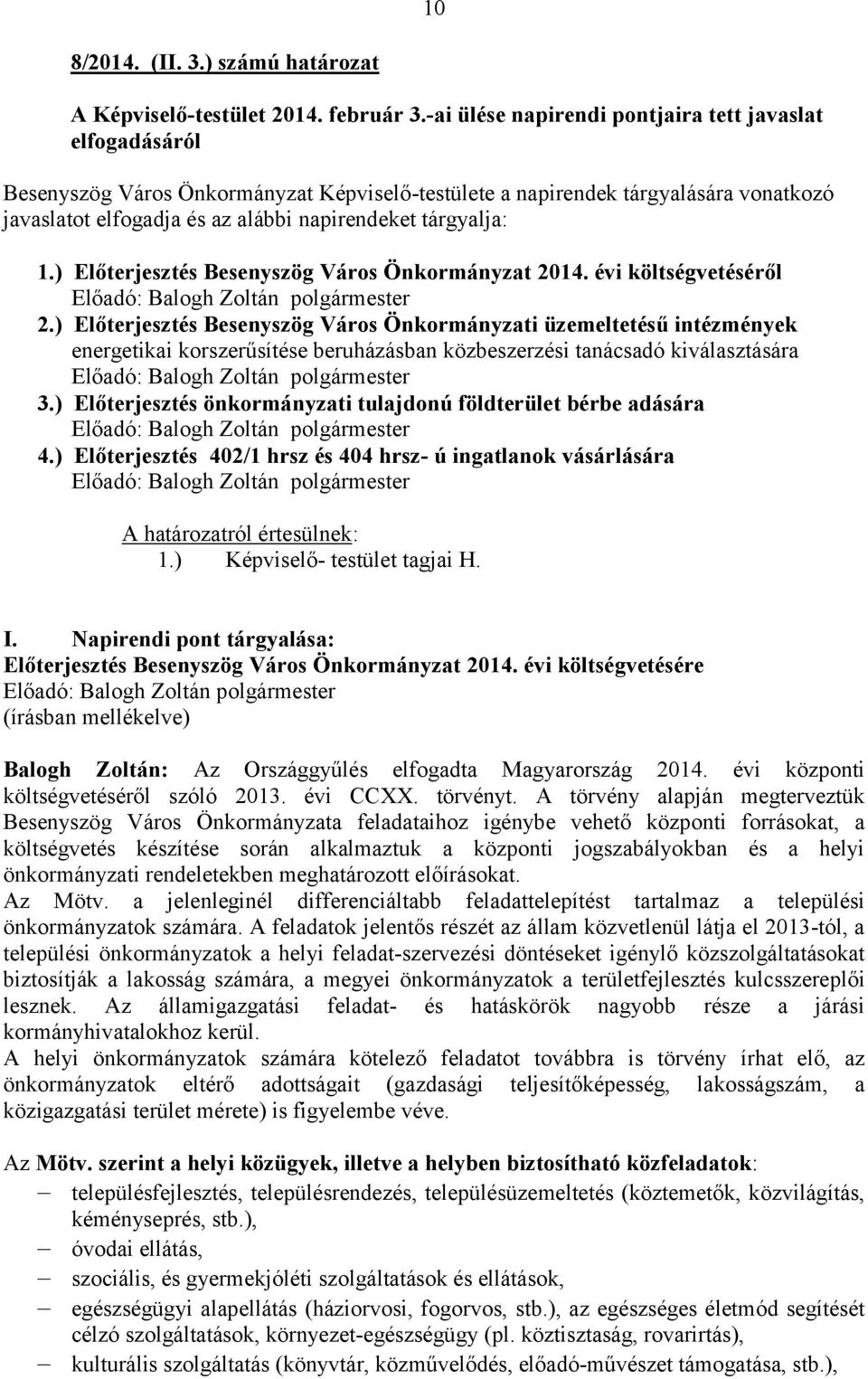 tárgyalja: 1.) Előterjesztés Besenyszög Város Önkormányzat 2014. évi költségvetéséről 2.