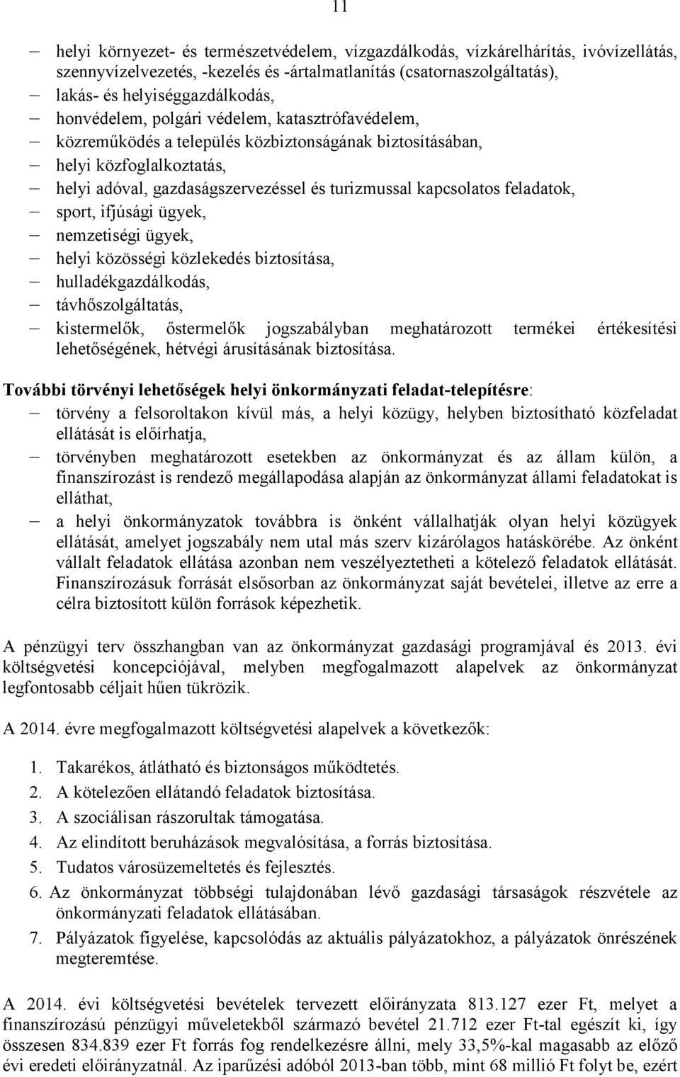 feladatok, sport, ifjúsági ügyek, nemzetiségi ügyek, helyi közösségi közlekedés biztosítása, hulladékgazdálkodás, távhőszolgáltatás, kistermelők, őstermelők jogszabályban meghatározott termékei