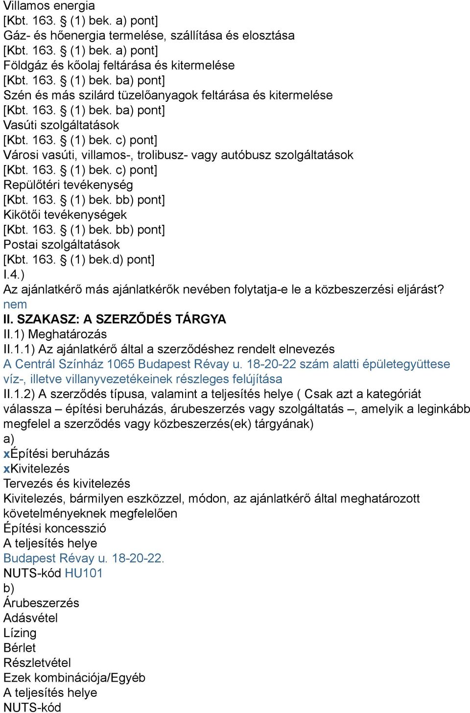 163. (1) bek. bb) pont] Kikötői tevékenységek [Kbt. 163. (1) bek. bb) pont] Postai szolgáltatások [Kbt. 163. (1) bek.d) pont] I.4.