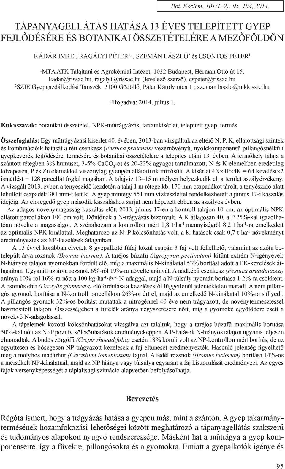 Intézet, 1022 Budapest, Herman Ottó út 15. kadar@rissac.hu, ragalyi@rissac.hu (levelező szerző), cspeter@rissac.hu 2 SZIE Gyepgazdálkodási Tanszék, 2100 Gödöllő, Páter Károly utca 1.; szeman.