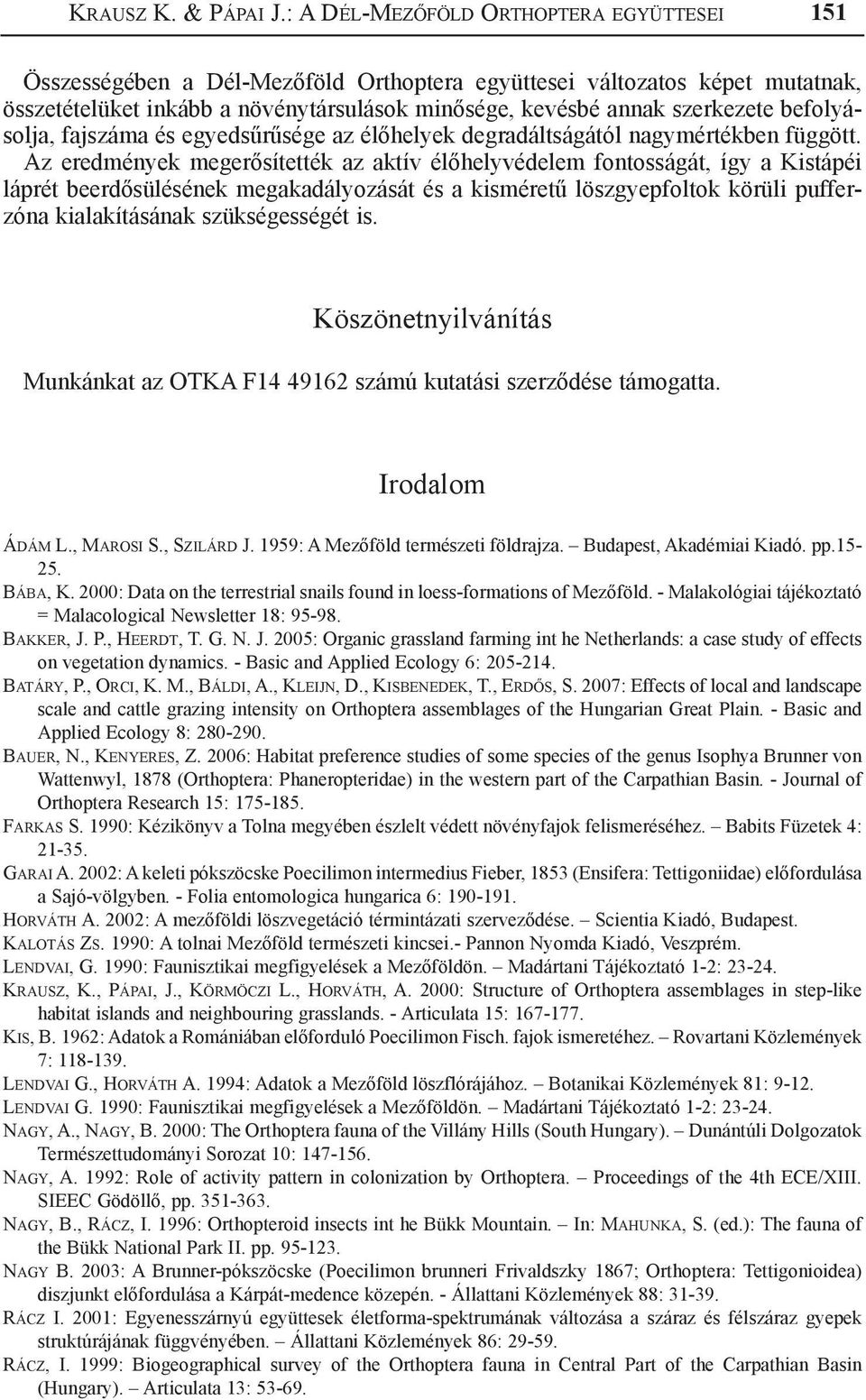 befolyásolja, fajszáma és egyedsűrűsége az élőhelyek degradáltságától nagymértékben függött.