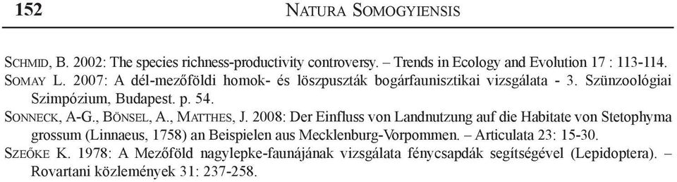 , Matthes, J. 2008: Der Einfluss von Landnutzung auf die Habitate von Stetophyma grossum (Linnaeus, 1758) an Beispielen aus Mecklenburg-Vorpommen.