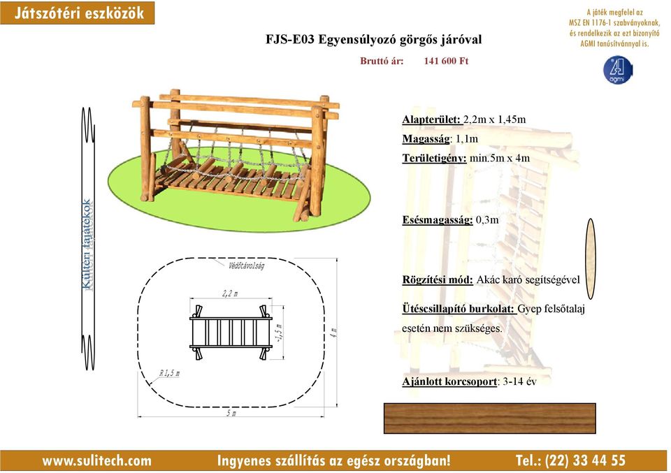 5m x 4m Esésmagasság: 0,3m Rögzítési mód: Akác karó