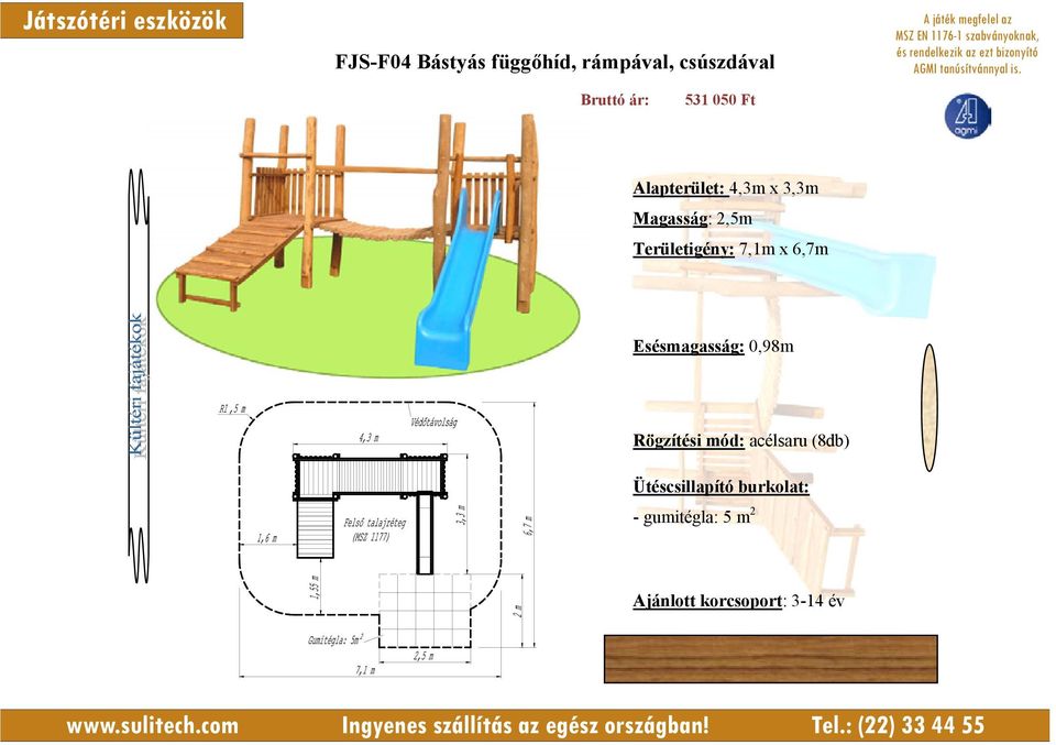 Területigény: 7,1m x 6,7m Esésmagasság: 0,98m