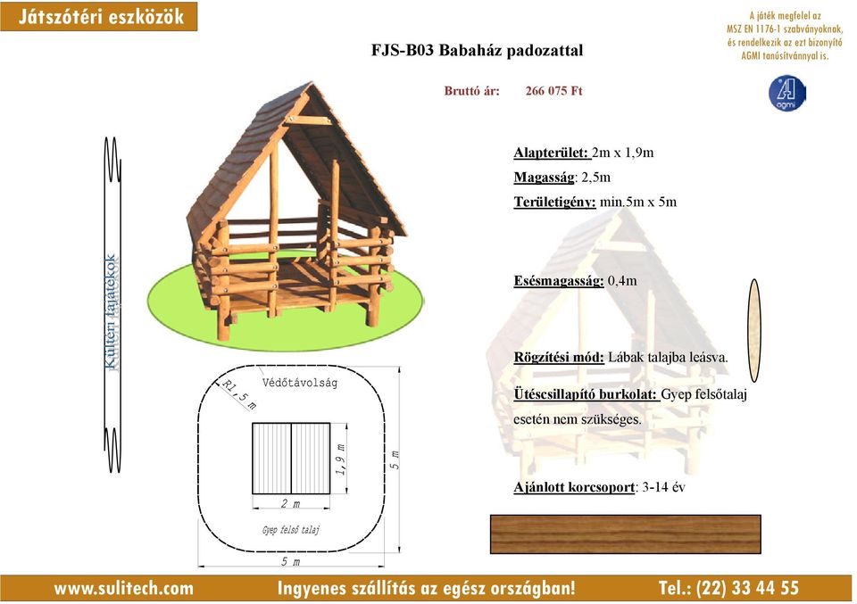 5m x 5m Esésmagasság: 0,4m Rögzítési mód: Lábak