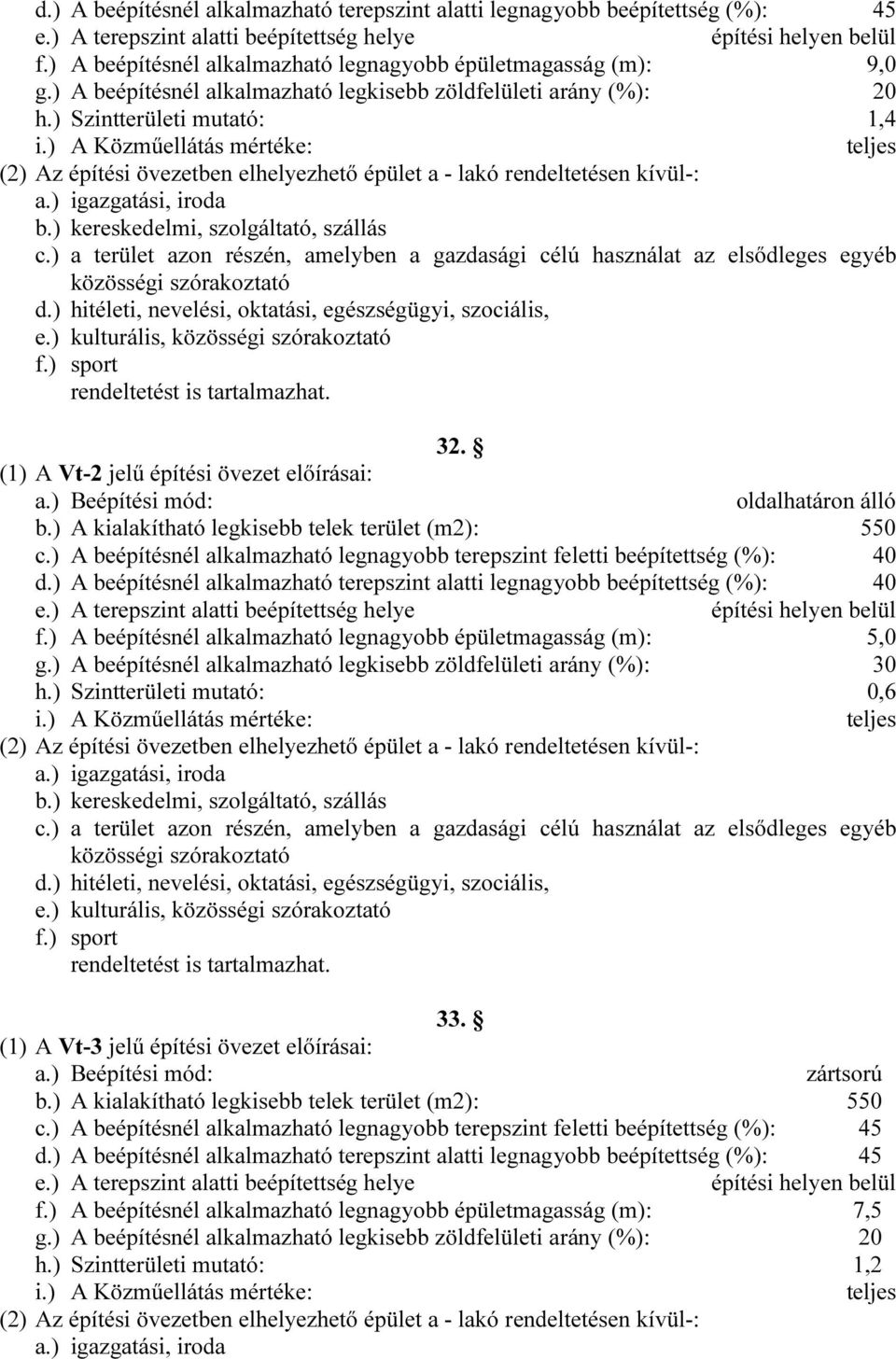 ) kereskedelmi, szolgáltató, szállás c.) a terület azon részén, amelyben a gazdasági célú használat az elsődleges egyéb közösségi szórakoztató d.