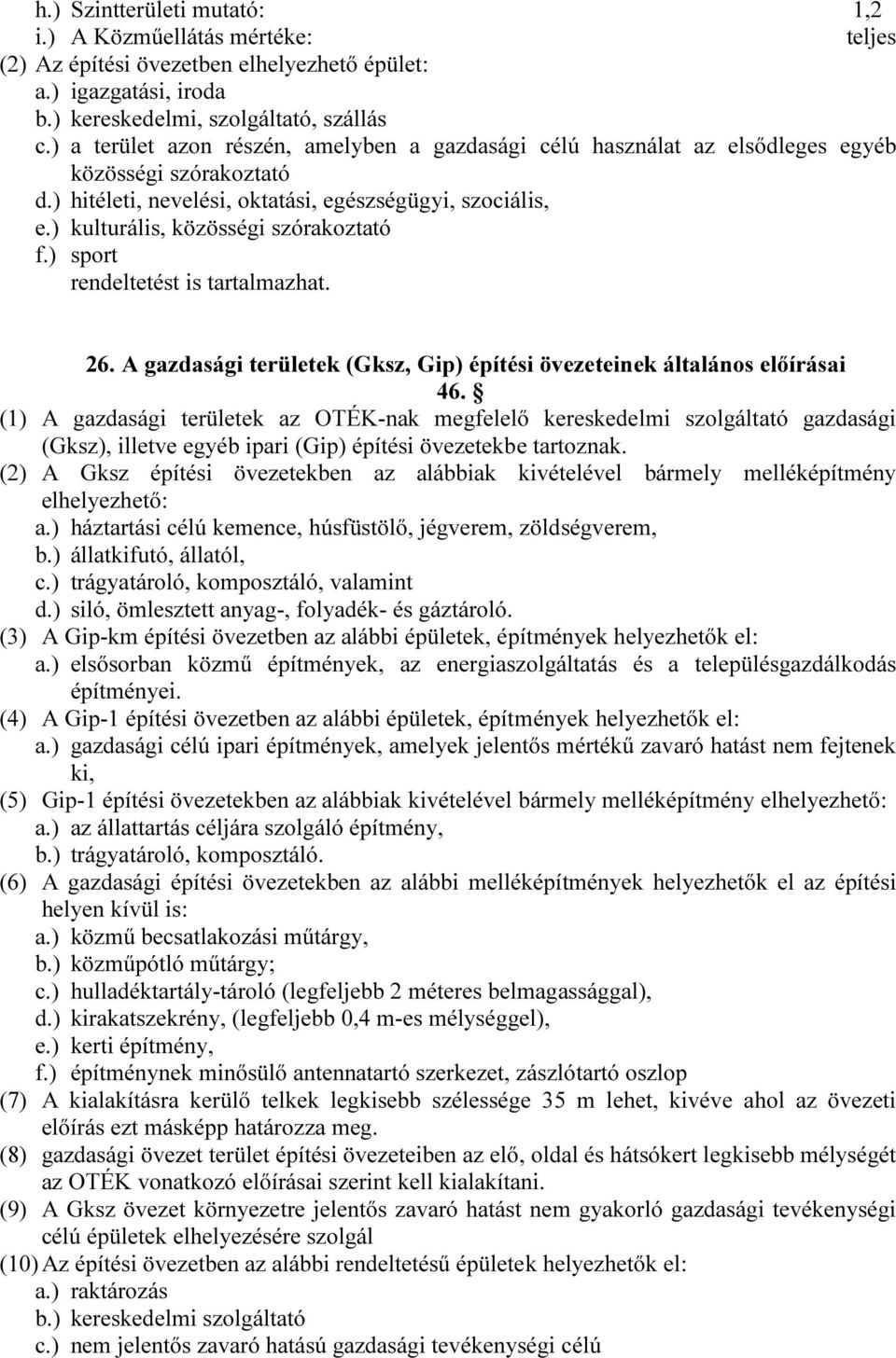 ) kulturális, közösségi szórakoztató f.) sport rendeltetést is tartalmazhat. 26. A gazdasági területek (Gksz, Gip) építési övezeteinek általános előírásai 46.