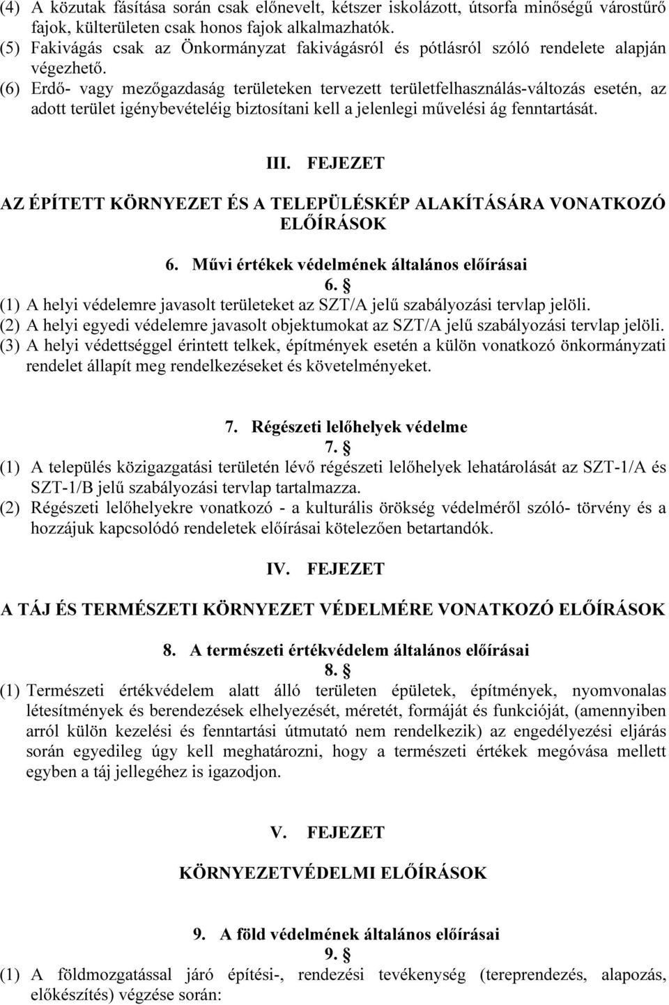 (6) Erdő- vagy mezőgazdaság területeken tervezett területfelhasználás-változás esetén, az adott terület igénybevételéig biztosítani kell a jelenlegi művelési ág fenntartását. III.